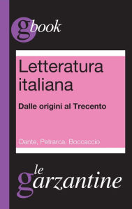 Title: Letteratura italiana. Dalle origini al Trecento. Dante, Petrarca, Boccaccio, Author: Redazioni Garzanti