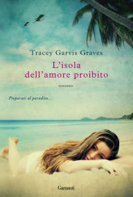 Title: L'isola dell'amore proibito, Author: Tracey Garvis-Graves