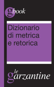 Title: Dizionario di metrica e retorica, Author: Redazioni Garzanti