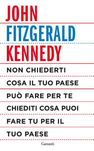 Title: Non chiederti cosa il tuo paese può fare per te, chiediti cosa puoi fare tu per il tuo paese, Author: John Fitzgerald Kennedy