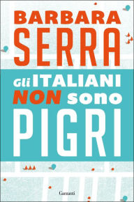 Title: Gli italiani non sono pigri, Author: Barbara Serra