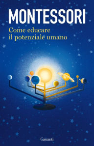Title: Come educare il potenziale umano, Author: Maria Montessori
