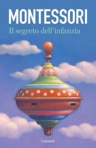Title: Il segreto dell'infanzia, Author: Maria Montessori