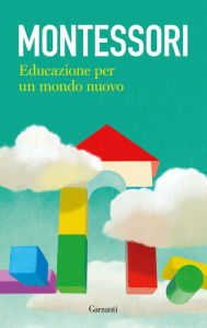 Title: Educazione per un mondo nuovo, Author: Maria Montessori