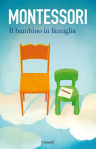 Title: Il bambino in famiglia, Author: Maria Montessori