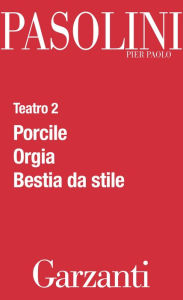 Title: Teatro 2 (Porcile - Orgia - Bestia da stile), Author: Pier Paolo Pasolini