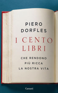 Title: I cento libri: Che rendono più ricca la nostra vita, Author: Piero Dorfles