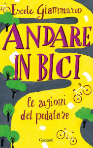 Title: Andare in bici: Le ragioni del pedalare, Author: Ercole Giammarco