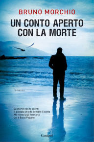 Title: Un conto aperto con la morte: Un'indagine di Bacci Pagano, Author: Bruno Morchio
