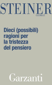 Title: Dieci (possibili) ragioni per la tristezza del pensiero, Author: George Steiner