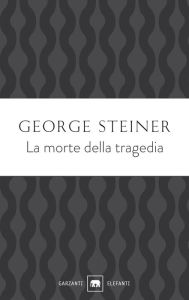 Title: Morte della tragedia, Author: George Steiner