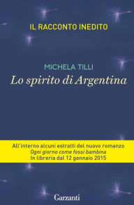 Title: Lo spirito di Argentina, Author: Michela Tilli