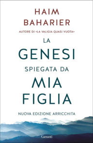 Title: La Genesi spiegata da mia figlia: Nuova edizione con un ampio testo inedito di Monsieur Chouchani, Author: Haim Baharier