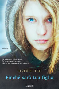 Title: Finché sarò tua figlia, Author: Elizabeth Little