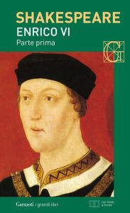 Title: Enrico VI parte prima. Con testo a fronte, Author: William Shakespeare