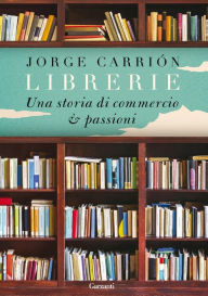 Title: Librerie: Una storia di commercio e passioni, Author: Jorge Carrión