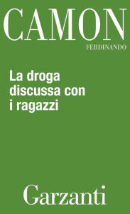 Title: La droga discussa con i ragazzi, Author: Ferdinando Camon