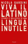 Viva il Latino: Storie e bellezza di una lingua inutile