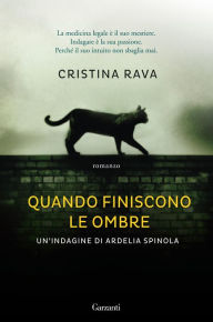 Title: Quando finiscono le ombre: Le indagini di Ardelia Spinola, Author: Cristina Rava