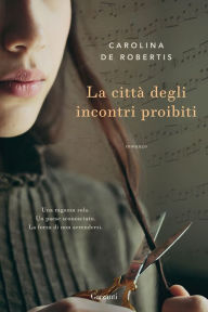 Title: La città degli incontri proibiti, Author: Carolina De Robertis