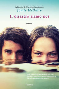 Title: Il disastro siamo noi: La serie di Uno splendido disastro, Author: Jamie McGuire