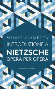 Title: Introduzione a Nietsche opera per opera, Author: Sossio Giametta