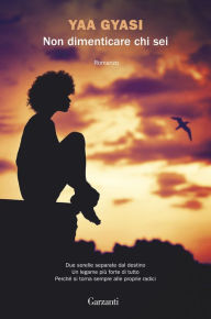 Title: Non dimenticare chi sei (Homegoing), Author: Yaa Gyasi