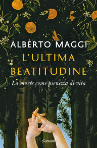 Title: L'ultima beatitudine: La morte come pienezza di vita, Author: Alberto Maggi