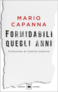 Title: Formidabili quegli anni, Author: Mario Capanna