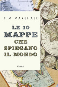 Title: Le 10 mappe che spiegano il mondo, Author: Tim Marshall