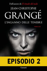 Title: L'inganno delle tenebre - Episodio 2, Author: Jean-Christophe Grangé