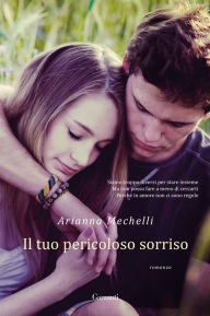 Title: Il tuo pericoloso sorriso, Author: Arianna Mechelli