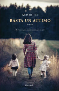 Title: Basta un attimo, Author: Michela Tilli