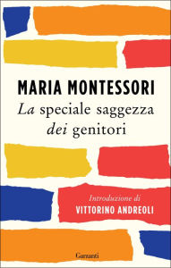 Title: La speciale saggezza dei genitori, Author: Maria Montessori