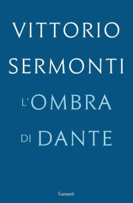 Title: L'ombra di Dante, Author: Vittorio Sermonti