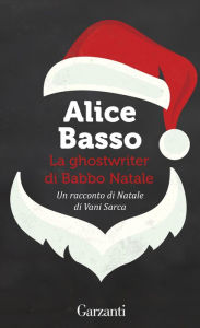 Title: La ghostwriter di Babbo Natale: Un racconto di Natale di Vani Sarca, Author: Alice Basso