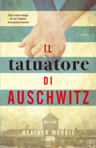 Title: Il tatuatore di Auschwitz, Author: Heather Morris