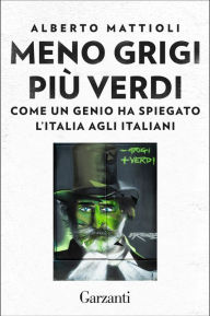 Title: Meno grigi più Verdi: Come un genio ha spiegato l'Italia agli italiani, Author: Alberto Mattioli