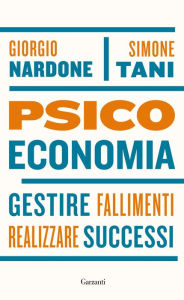 Title: Psicoeconomia: Gestire fallimenti, realizzare successi, Author: Giorgio Nardone