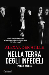 Title: Nella terra degli infedeli: Mafia e politica, Author: Alexander Stille