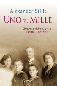 Title: Uno su mille: Cinque famiglie ebraiche durante il fascismo, Author: Alexander Stille