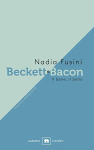 Title: Beckett e Bacon: Il bene, il bello, Author: Nadia Fusini