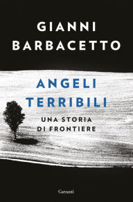 Title: Angeli terribili: Una storia di frontiere, Author: Gianni Barbacetto