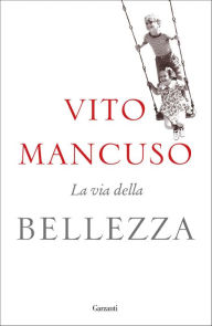 Title: La via della bellezza, Author: Vito Mancuso