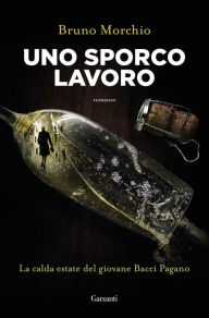 Title: Uno sporco lavoro: La calda estate del giovane Bacci Pagano, Author: Bruno Morchio