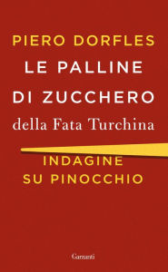Title: Le palline di zucchero della Fata Turchina: Indagine su Pinocchio, Author: Piero Dorfles