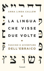 Title: La lingua che visse due volte: Fascino e avventure dell'ebraico, Author: Anna Linda Callow