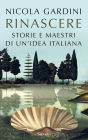 Rinascere: Storie e maestri di un'idea italiana