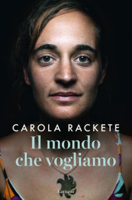 Title: Il mondo che vogliamo, Author: Carola Rackete