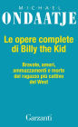 Le opere complete di Billy the Kid: Bravate, amori, amazzamenti e morte del ragazzo più cattivo del West